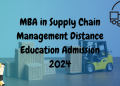 MBA in Supply Chain Management Distance Education Admission 2024